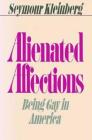 Alienated Affections: Being Gay in America By Seymour Kleinberg Cover Image