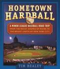 Hometown Hardball: A Minor League Baseball Road Trip from the Rocky Shores of Maine to the Bright Lights of New York City By Tim Healey Cover Image