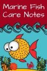 Marine Fish Care Notes: Customized Reef Tank Aquarium Hobbyist Record Keeping Book. Log Water Chemistry, Maintenance And Marine Fish Health. By Fishcraze Notes Cover Image