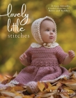 Lovely Little Stitches: 25 Easy, Adorable Crochet Patterns for Babies and Toddlers By Karen Petry Cover Image
