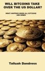 Will Bitcoins Take Over the Us Dollar?: What Happens When All Bitcoins Are Mined By Talluah Dandress Cover Image