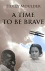 A Time To Be Brave By Holly Moulder Cover Image