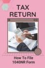Tax Return: How To File 1040NR Form: Income Tax Return Cover Image