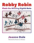 Robby Robin Finds the Missing Eighth Note By Joanne Dale Cover Image