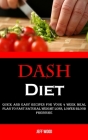 Dash Diet: Quick and Easy Recipes for Your 4 Week Meal Plan to Fast Natural Weight Loss, Lower Blood Pressure By Jeff Wood Cover Image