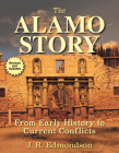 The Alamo Story: From Early History to Current Conflicts By J. R. Edmondson Cover Image