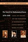 The Search for Mathematical Roots, 1870-1940: Logics, Set Theories and the Foundations of Mathematics from Cantor Through Russell to Gödel By I. Grattan-Guinness Cover Image