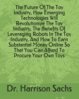 The Future Of The Toy Industry, How Emerging Technologies Will Revolutionize The Toy Industry, The Benefits Of Leveraging Robots In The Toy Industry, Cover Image