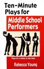 Ten-Minute Plays for Middle School Performers: Plays for a Variety of Cast Sizes By Rebecca Young Cover Image