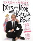 Does This Book Make My Butt Look Big?: A Cheeky Guide to Feeling Sexier in Your Own Skin & Unleashing Your Personal Style By Carson Kressley, Riann Smith Cover Image