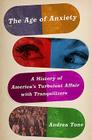 The Age of Anxiety: A History of America's Turbulent Affair with Tranquilizers Cover Image
