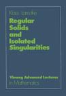 Regular Solids and Isolated Singularities (Advanced Lectures in Mathematics) By Klaus Lamotke Cover Image