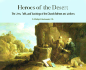 Heroes of the Desert: The Lives, Faith, and Teachings of the Church Fathers and Mothers By Father Philip G. Bochanski, Father Philip G. Bochanski (Read by) Cover Image