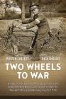 Two Wheels to War: A Tale of Twelve Bright Young Men Who Volunteered Their Own Motorcycles for the British Expeditionary Force 1914 By Martin Shelley, Nick Shelley Cover Image