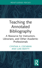 Teaching the Annotated Bibliography: A Resource for Instructors, Librarians, and Other Academic Professionals Cover Image