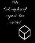 OH look, my box of crystals has arrived: Collect rock day gift, christmas gift, thanksgiving day Gift Idea For Crystal Lovers, 120 Pages Notebook By Collect Rock Day Gift Cover Image