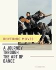 Rhythmic Moves: A Journey Through the Art of Dance Cover Image