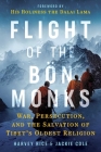 Flight of the Bön Monks: War, Persecution, and the Salvation of Tibet's Oldest Religion Cover Image