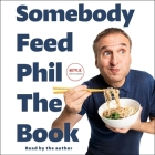 Somebody Feed Phil: The Book: The Official Companion Book with Photos, Stories, and Favorite Recipes from Around the World (a Cookbook) By Phil Rosenthal, Phil Rosenthal (Read by) Cover Image