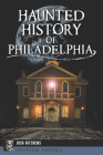Haunted History of Philadelphia (Haunted America) By Josh Hitchens Cover Image