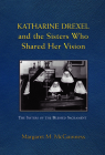 Katharine Drexel and the Sisters Who Shared Her Vision By Margaret M. McGuinness Cover Image
