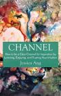 Channel: How to be a Clear Channel for Inspiration by Listening, Enjoying, and Trusting Your Intuition By Jessica Ang Cover Image