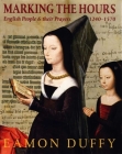 Marking the Hours: English People and Their Prayers, 1240-1570 By Eamon Duffy Cover Image