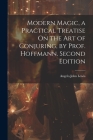 Modern Magic, a Practical Treatise On the Art of Conjuring, by Prof. Hoffmann. Second Edition; Second Edition By Angelo John Lewis Cover Image