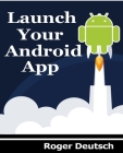 Launch Your Android App By Roger Deutsch Cover Image