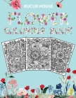 Flowers: Adult Coloring Book with beautiful realistic flowers, bouquets, floral designs, roses, leaves, butterfly, sunflowers, By Bucur House Cover Image