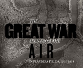 The Great War Seen from the Air: In Flanders Fields, 1914–1918 By Birger Stichelbaut, Piet Chielens Cover Image