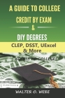 A Guide to College Credit by Exam & DIY Degrees: CLEP, DSST, UExcel, & More By Walter O. Were Cover Image