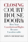 Closing the Courthouse Door: How Your Constitutional Rights Became Unenforceable Cover Image