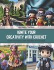 Ignite Your Creativity with Crochet: Craft and Inspire with Adorable Animal Dolls Cover Image