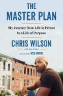 The Master Plan: My Journey from Life in Prison to a Life of Purpose By Chris Wilson, Bret Witter, Wes Moore (Foreword by) Cover Image