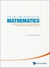 Art and Practice of Mathematics, The: Interviews at the Institute for Mathematical Sciences, National University of Singapore, 2010-2020 By Yu Kiang Leong Cover Image