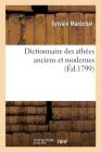 Dictionnaire Des Athées Anciens Et Modernes By Sylvain Maréchal, Jérôme de la Lande Cover Image