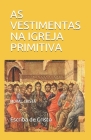 As Vestimentas Na Igreja Primitiva: Moral Cristã By Tertuliano de Cartago, Escriba de Cristo Cover Image