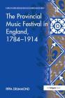 The Provincial Music Festival in England, 1784 1914 (Music in Nineteenth-Century Britain) Cover Image