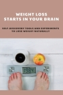 Weight Loss Starts In Your Brain: Self-Discovery Tools and Experiments To Lose Weight Naturally: Weight Loss Clinic Near Me By Emory Harter Cover Image