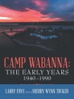 Camp Wabanna: the Early Years 1940-1990 By Larry Frye, Sherry Wynne Tucker (With) Cover Image