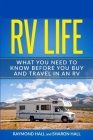RV Life: What You Need to Know Before You Buy and Travel in an RV By Raymond Hall, Sharon Hall Cover Image