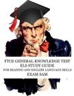 FTCE General Knowledge Test ELS Study Guide: 575 GKT Reading and English Language Skills Exam Practice Questions for Florida Teaching Certification By Exam Sam Cover Image