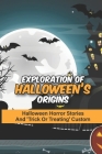 Exploration Of Halloween's Origins: Halloween Horror Stories And 'Trick Or Treating' Custom: Untold Stories Of The Er Halloween Cover Image