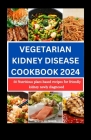 Vegetarian Kidney Disease Cookbook 2024: 50 Nutritious Plant-based Recipes for Friendly Kidney Newly Diagnosed By Kerry O. Smith Cover Image