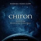 Chiron: Rainbow Bridge Between the Inner & Outer Planets By Barbara Hand Clow, Kristina Rothe (Read by) Cover Image