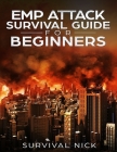 EMP Attack Survival Guide For Beginners: The Ultimate Beginner's Guide On How To Survive An EMP Attack From North Korea On The U.S Power Grid By Survival Nick Cover Image