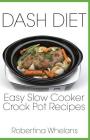DASH Diet Easy Slow Cooker Crock Pot Recipes By Robertina Whelans Cover Image