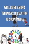 Well Being Among Teenagers in Relation to Social Media By Neelima Joshi Cover Image