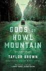 Gods of Howl Mountain: A Novel By Taylor Brown Cover Image